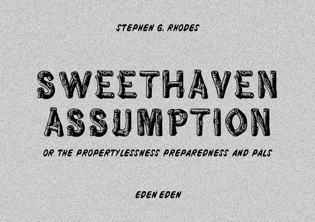 Stephen G. Rhodes, Sweethaven Assumption: Or The Propertylessness Preparedness and Pals at Eden Eden, photo 2